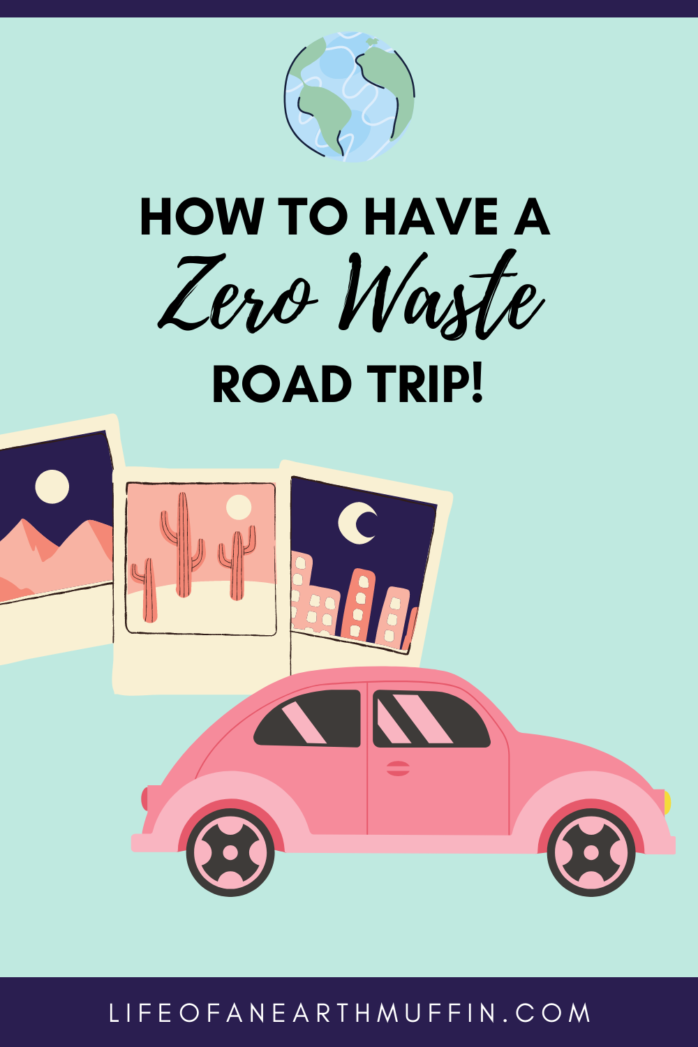 How To Be Zero Waste On A Road Trip Life Of An Earth Muffin