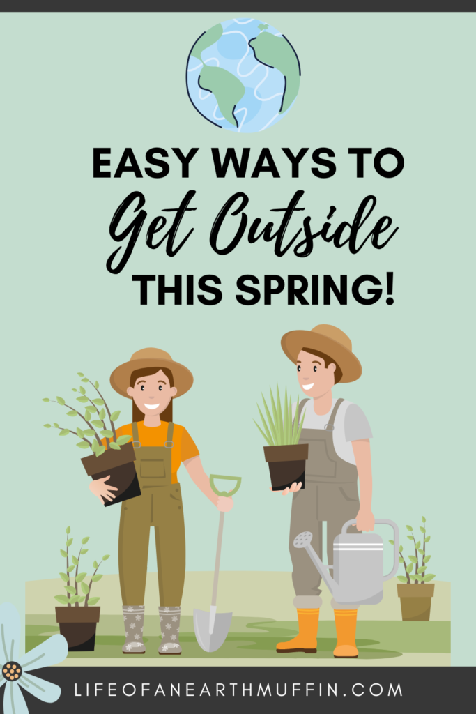 easy ways to get outside and enjoy Mother Earth this spring